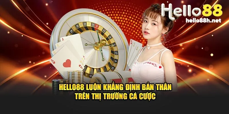 Hello88 luôn khẳng định bản thân trên thị trường cá cược