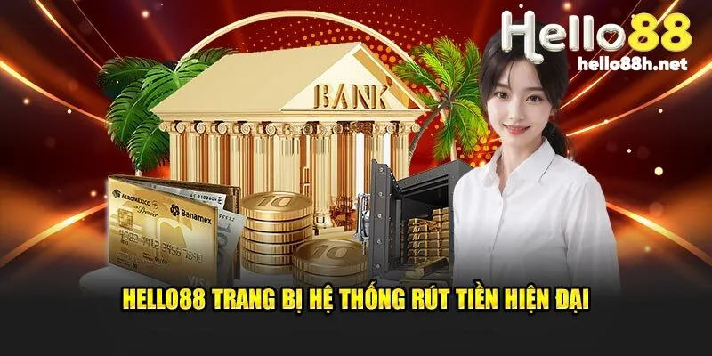 Hello88 trang bị hệ thống rút tiền hiện đại